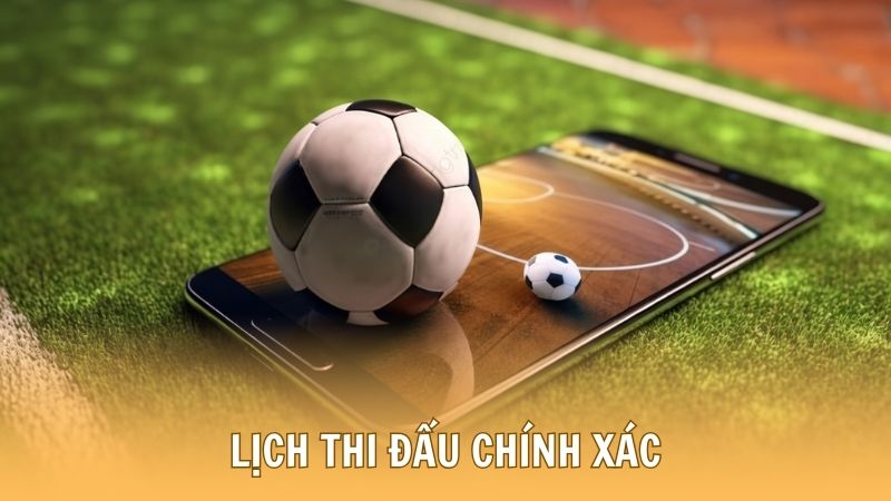 Lịch thi đấu hôm nay và ngày mai siêu chính xác