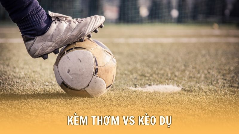 Dấu hiệu nhận diện kèm thơm & kèo dụ